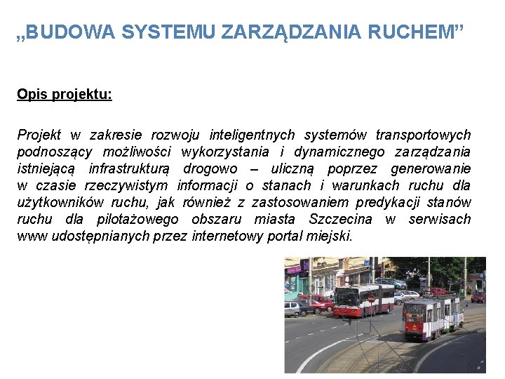 „BUDOWA SYSTEMU ZARZĄDZANIA RUCHEM” Opis projektu: Projekt w zakresie rozwoju inteligentnych systemów transportowych podnoszący