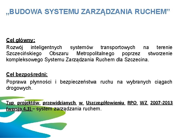 „BUDOWA SYSTEMU ZARZĄDZANIA RUCHEM” Cel główny: Rozwój inteligentnych systemów transportowych na terenie Szczecińskiego Obszaru