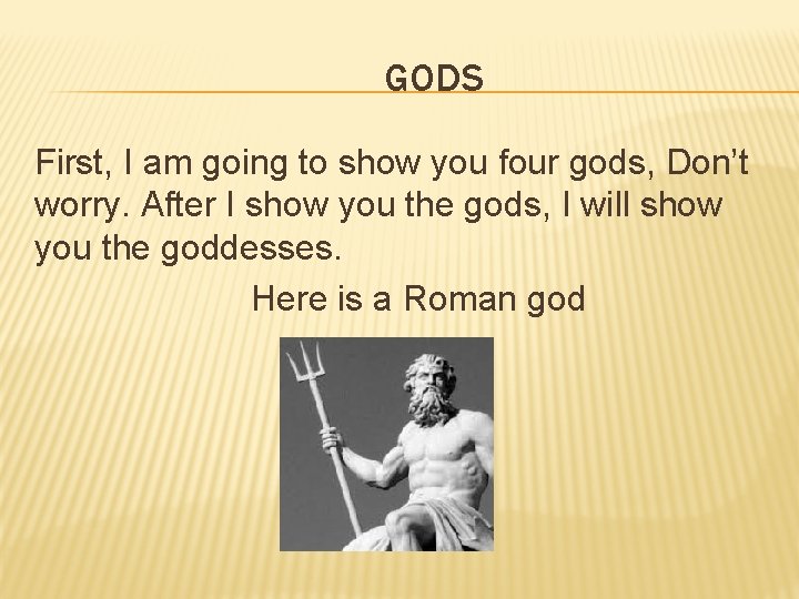 GODS First, I am going to show you four gods, Don’t worry. After I