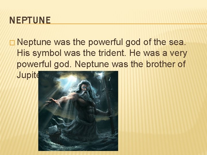 NEPTUNE � Neptune was the powerful god of the sea. His symbol was the