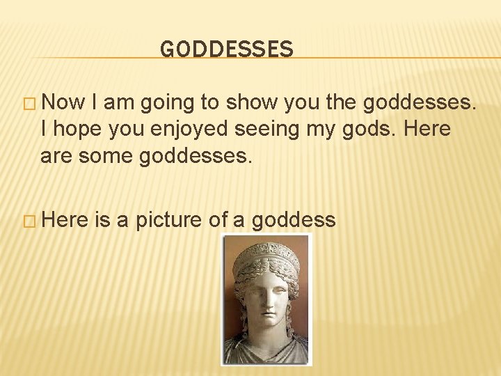 GODDESSES � Now I am going to show you the goddesses. I hope you