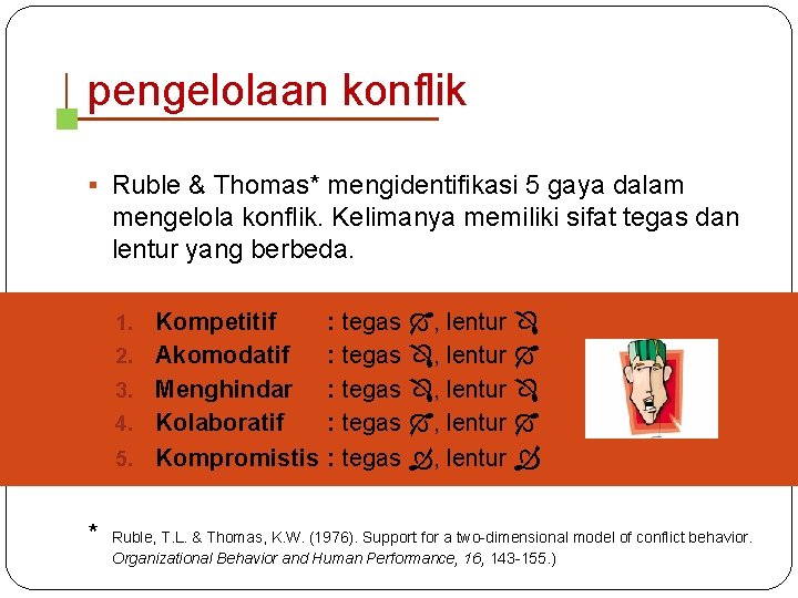 pengelolaan konflik § Ruble & Thomas* mengidentifikasi 5 gaya dalam mengelola konflik. Kelimanya memiliki