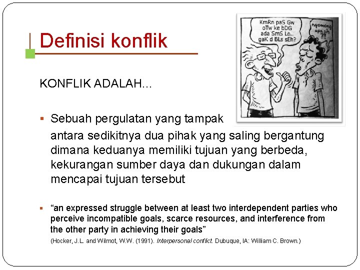 Definisi konflik KONFLIK ADALAH. . . § Sebuah pergulatan yang tampak antara sedikitnya dua