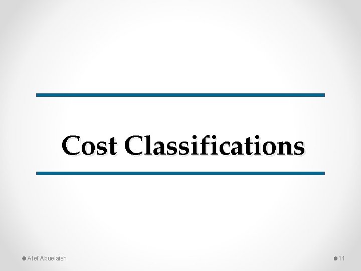 Cost Classifications Atef Abuelaish 11 