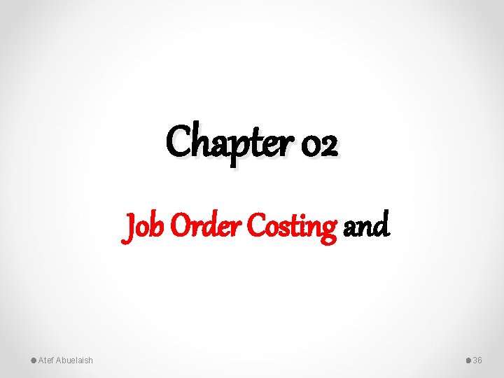 Chapter 02 Job Order Costing and Atef Abuelaish 36 
