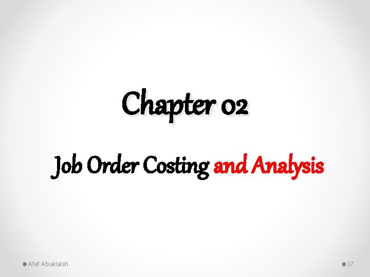 Chapter 02 Job Order Costing and Analysis Atef Abuelaish 37 