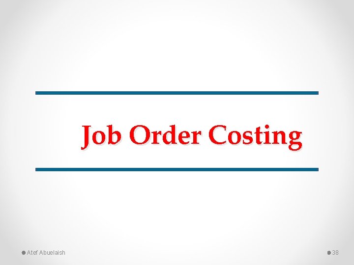 Job Order Costing Atef Abuelaish 38 