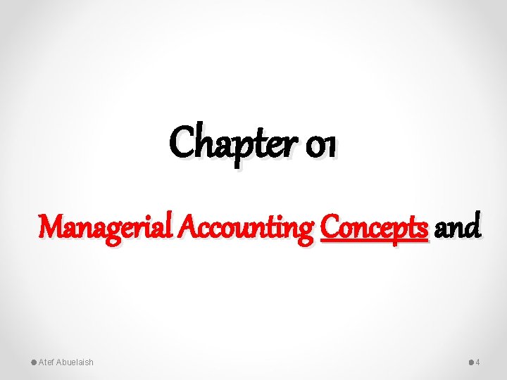 Chapter 01 Managerial Accounting Concepts and Atef Abuelaish 4 