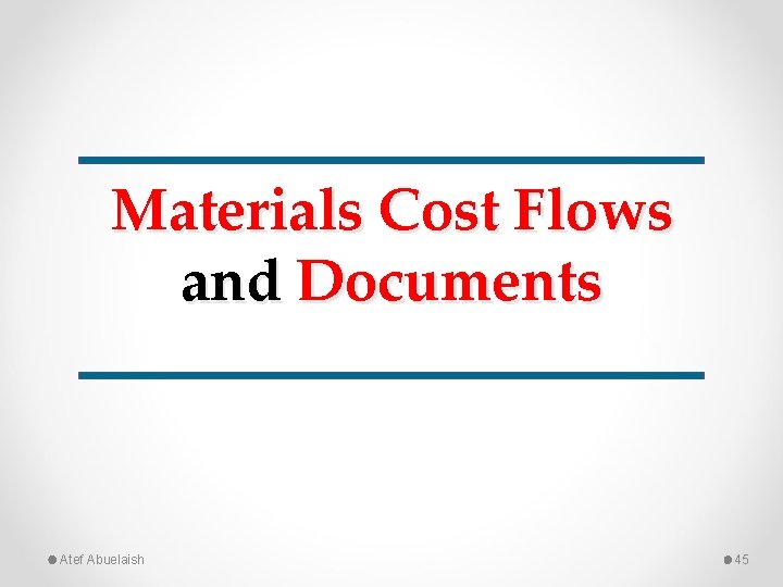 Materials Cost Flows and Documents Atef Abuelaish 45 