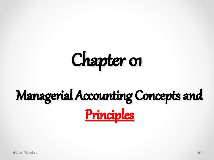 Chapter 01 Managerial Accounting Concepts and Principles Atef Abuelaish 5 