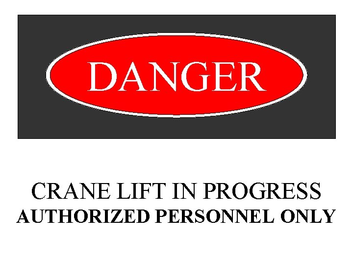 DANGER CRANE LIFT IN PROGRESS AUTHORIZED PERSONNEL ONLY 