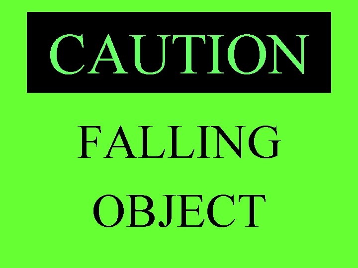 CAUTION FALLING OBJECT 