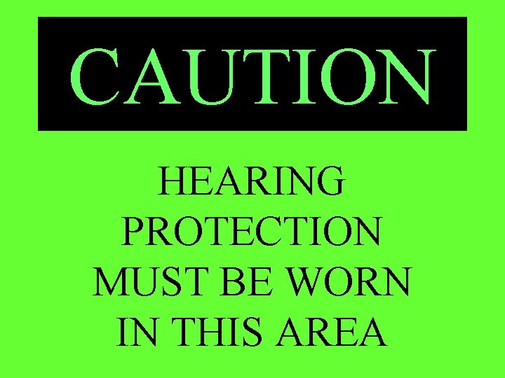 CAUTION HEARING PROTECTION MUST BE WORN IN THIS AREA 