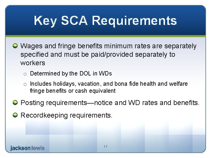 Key SCA Requirements Wages and fringe benefits minimum rates are separately specified and must