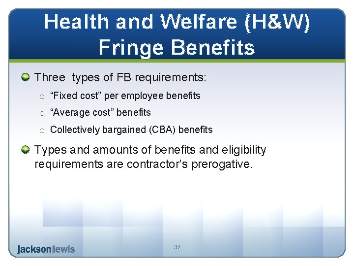 Health and Welfare (H&W) Fringe Benefits Three types of FB requirements: o “Fixed cost”