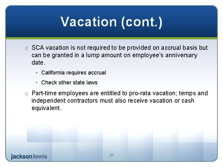 Vacation (cont. ) o SCA vacation is not required to be provided on accrual