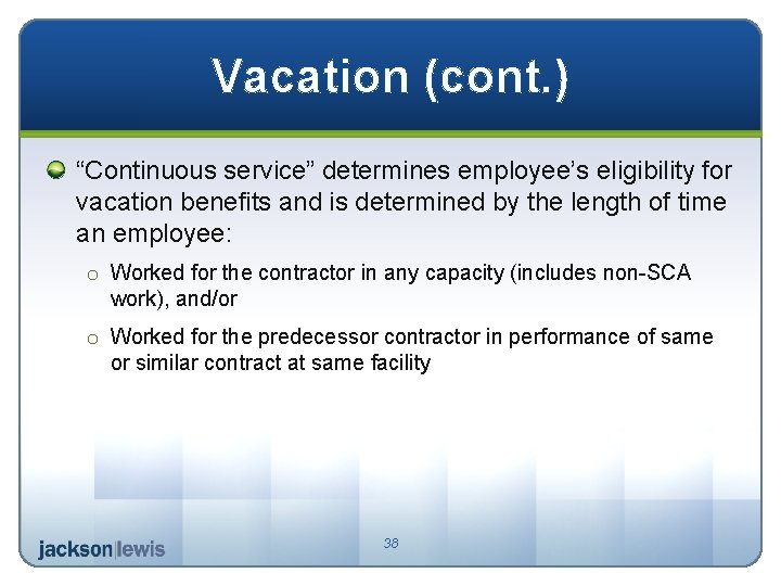 Vacation (cont. ) “Continuous service” determines employee’s eligibility for vacation benefits and is determined
