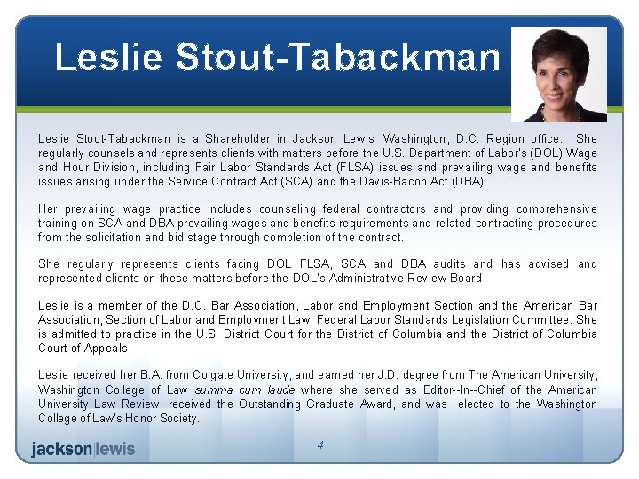 Leslie Stout-Tabackman is a Shareholder in Jackson Lewis’ Washington, D. C. Region office. She