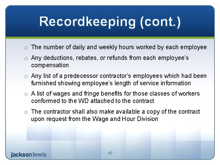 Recordkeeping (cont. ) o The number of daily and weekly hours worked by each