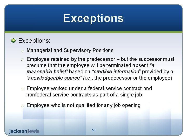 Exceptions: o Managerial and Supervisory Positions o Employee retained by the predecessor – but