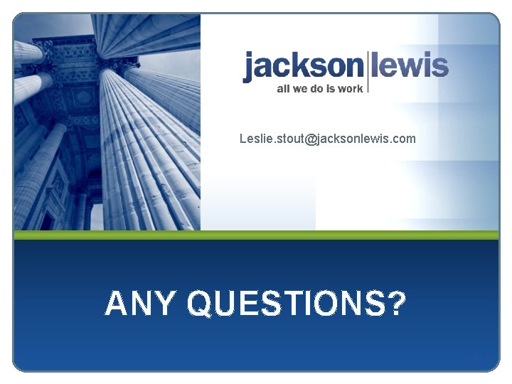 Leslie. stout@jacksonlewis. com ANY QUESTIONS? 53 