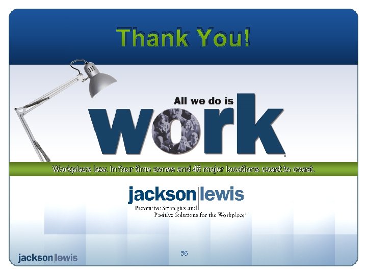 Thank You! Workplace law. In four time zones and 48 major locations coast to