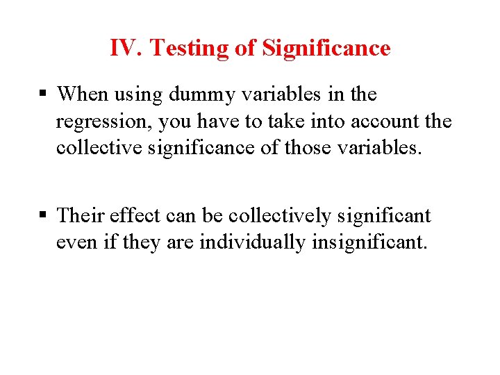 IV. Testing of Significance § When using dummy variables in the regression, you have