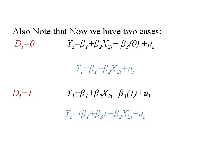 Also Note that Now we have two cases: Di=0 Yi=β 1+β 2 X 2