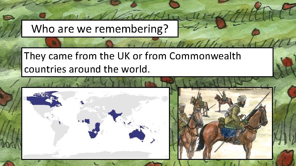 Who are we remembering? They came from the UK or from Commonwealth countries around