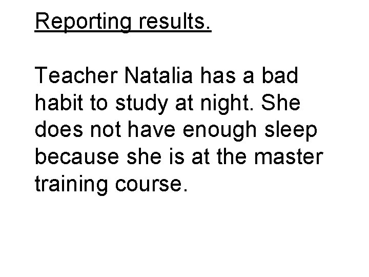 Reporting results. Teacher Natalia has a bad habit to study at night. She does