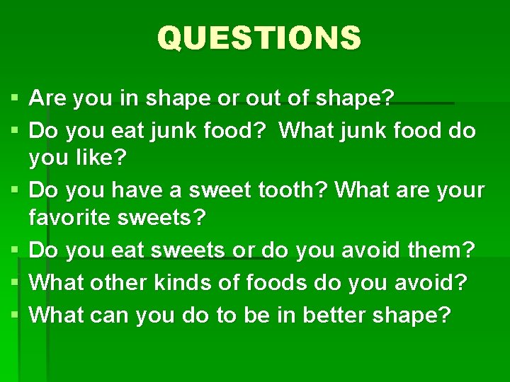 QUESTIONS § Are you in shape or out of shape? § Do you eat