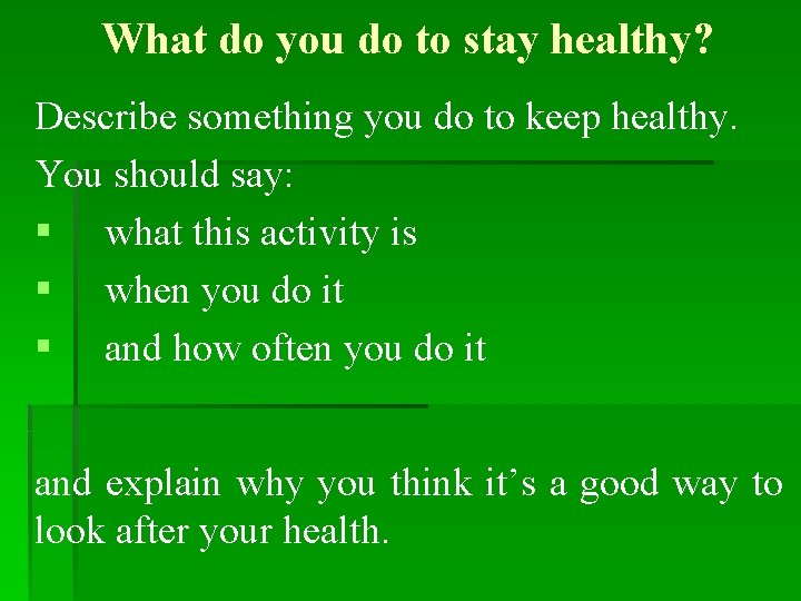 What do you do to stay healthy? Describe something you do to keep healthy.