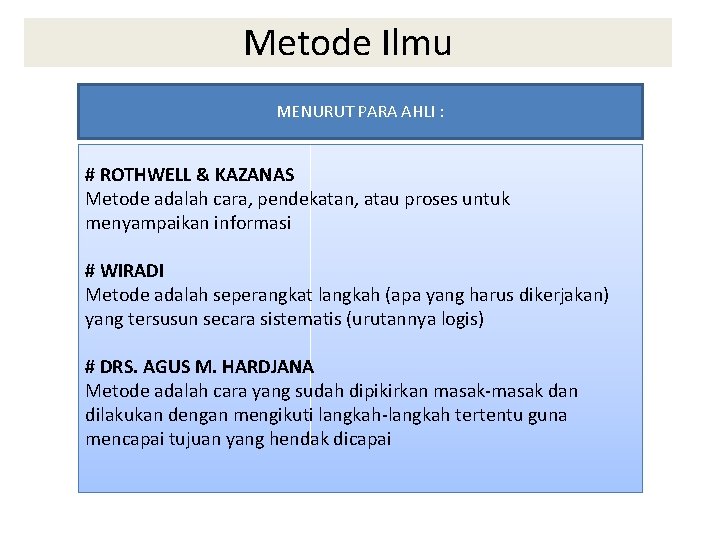 Metode Ilmu MENURUT PARA AHLI : # ROTHWELL & KAZANAS Metode adalah cara, pendekatan,