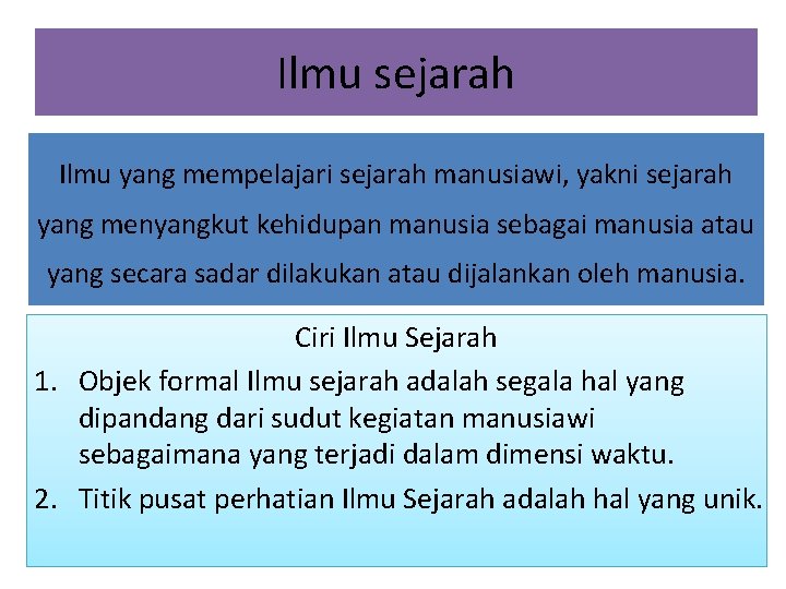 Ilmu sejarah Ilmu yang mempelajari sejarah manusiawi, yakni sejarah yang menyangkut kehidupan manusia sebagai