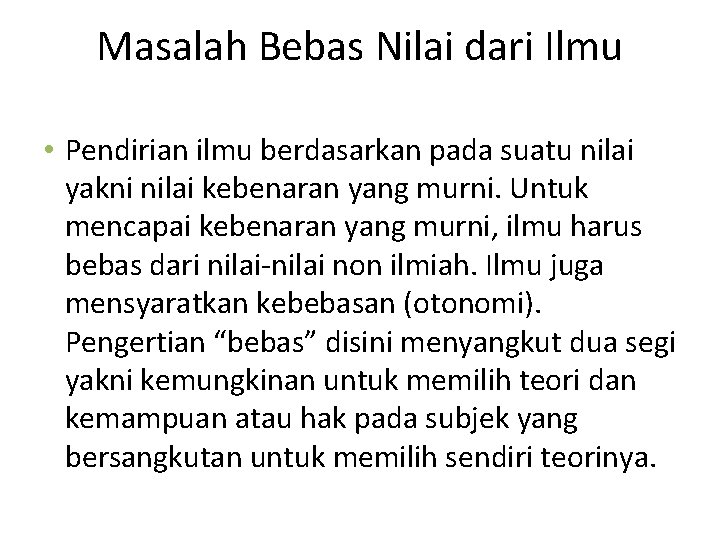 Masalah Bebas Nilai dari Ilmu • Pendirian ilmu berdasarkan pada suatu nilai yakni nilai