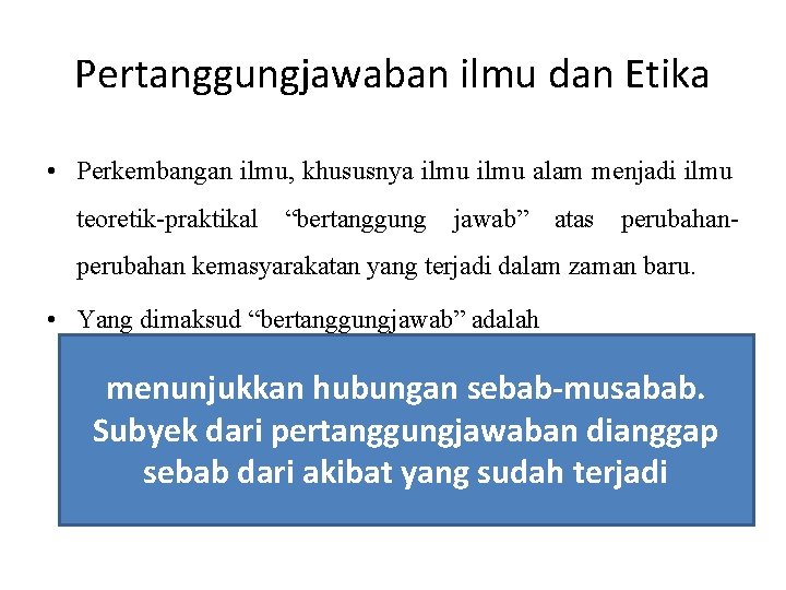 Pertanggungjawaban ilmu dan Etika • Perkembangan ilmu, khususnya ilmu alam menjadi ilmu teoretik-praktikal “bertanggung