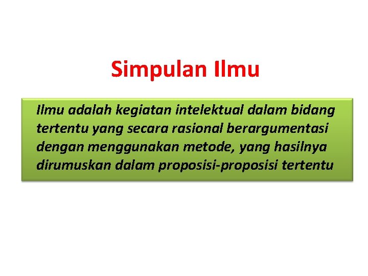 Simpulan Ilmu adalah kegiatan intelektual dalam bidang tertentu yang secara rasional berargumentasi dengan menggunakan