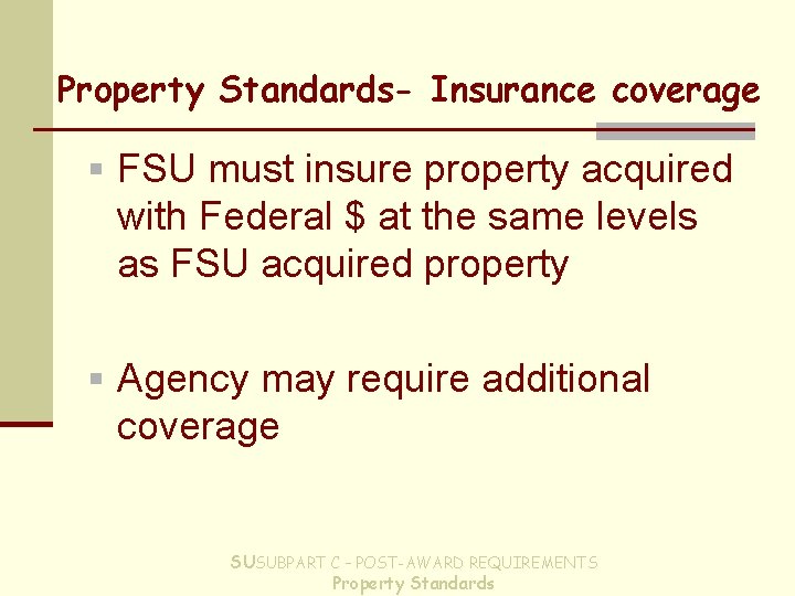 Property Standards- Insurance coverage § FSU must insure property acquired with Federal $ at