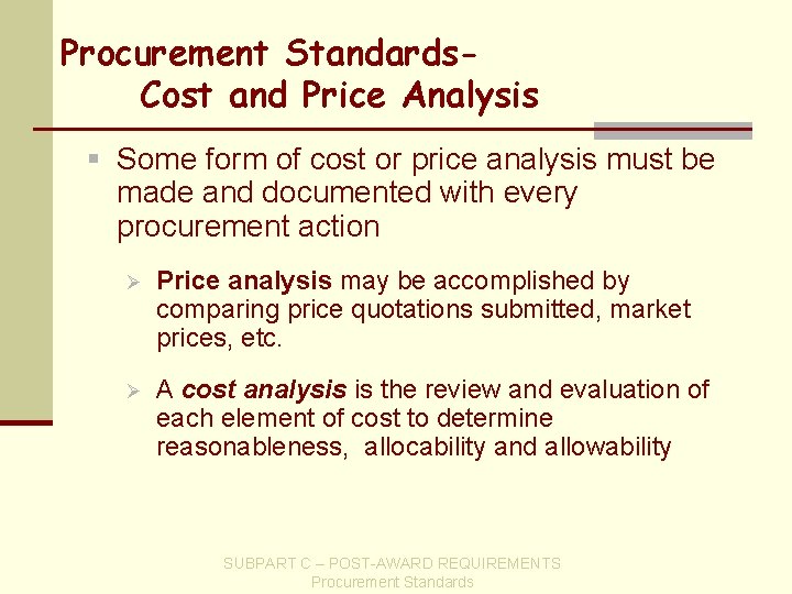 Procurement Standards. Cost and Price Analysis § Some form of cost or price analysis