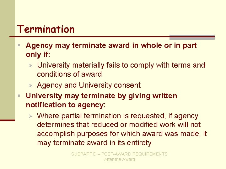 Termination § Agency may terminate award in whole or in part only if: Ø