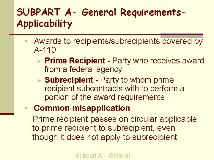 SUBPART A- General Requirements. Applicability § Awards to recipients/subrecipients covered by A-110 Ø Prime