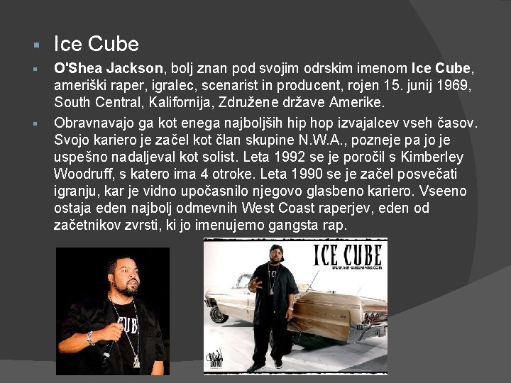 § Ice Cube § O'Shea Jackson, bolj znan pod svojim odrskim imenom Ice Cube,