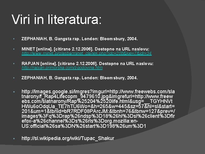 Viri in literatura: § ZEPHANIAH, B. Gangsta rap. London: Bloomsbury, 2004. § MINET [online].