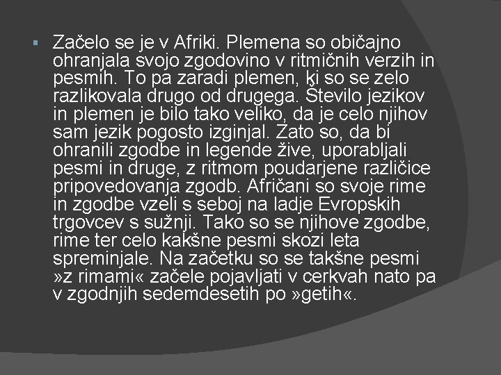 § Začelo se je v Afriki. Plemena so običajno ohranjala svojo zgodovino v ritmičnih