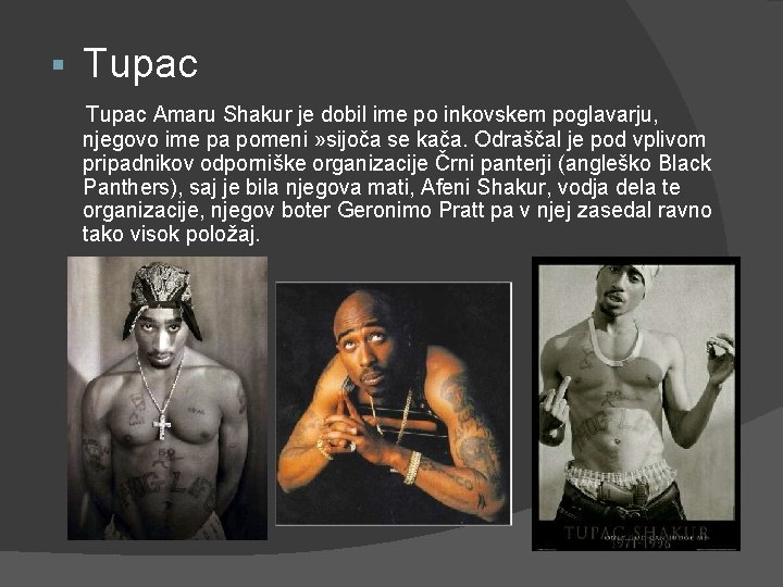 § Tupac Amaru Shakur je dobil ime po inkovskem poglavarju, njegovo ime pa pomeni