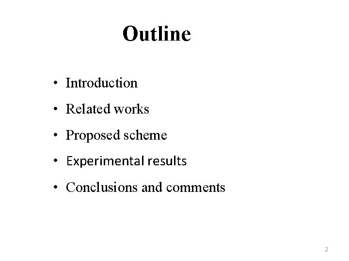 Outline • Introduction • Related works • Proposed scheme • Experimental results • Conclusions