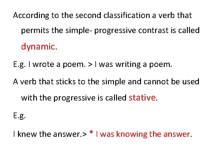 According to the second classification a verb that permits the simple- progressive contrast is