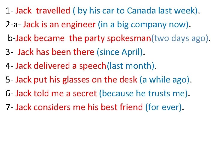 1 - Jack travelled ( by his car to Canada last week). 2 -a-