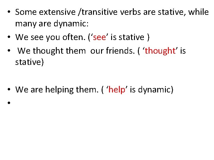  • Some extensive /transitive verbs are stative, while many are dynamic: • We
