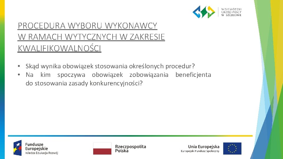 PROCEDURA WYBORU WYKONAWCY W RAMACH WYTYCZNYCH W ZAKRESIE KWALIFIKOWALNOŚCI • Skąd wynika obowiązek stosowania